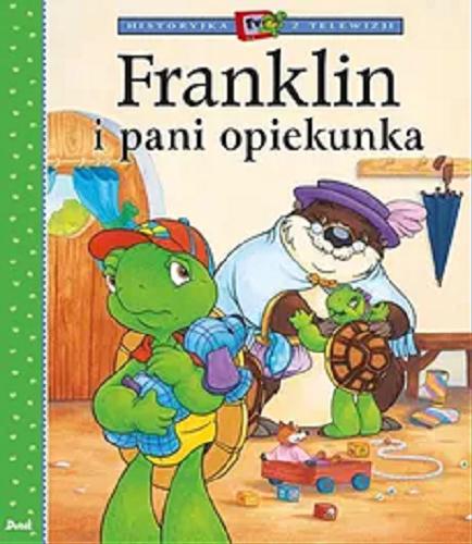 Okładka książki Franklin i pani opiekunka / tekst Paulette Bourgeois ; ilustracje Brenda Clark ; tłumaczenie Patrycja Zarawska.