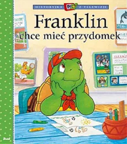 Okładka książki Franklin chce mieć przydomek / Sharon Jennings ; ilustracje John Lei, Sasha McIntyre, Jelena Sisic ; tłumaczenie Patrycja Zarawska.