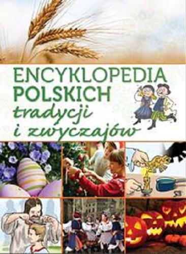 Okładka książki Encyklopedia polskich tradycji i zwyczajów / [tekst Janusz Jabłoński ; ilustracje Maciej Maćkowiak, Wojciech Górski].