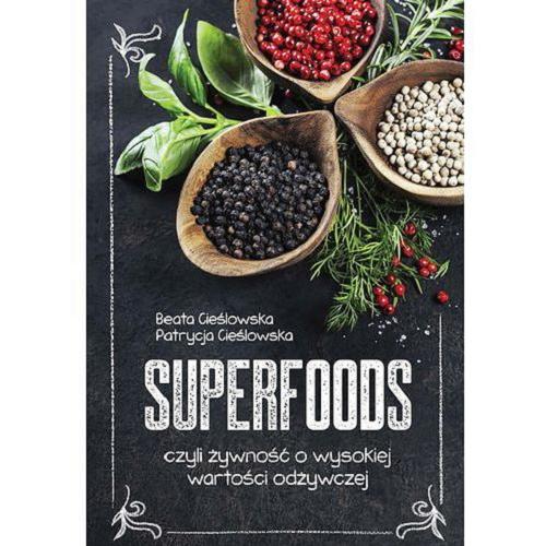 Okładka książki Superfoods czyli Żywność o wysokiej wartości odżywczej / Beata Cieślowska, Patrycja Cieślowska.