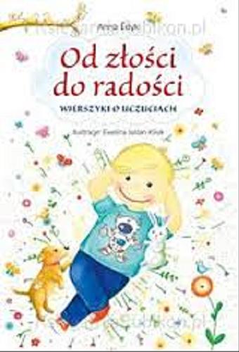 Okładka książki Od złości do radości : wierszyki o uczuciach / Anna Edyk ; ilustracje Ewelina Jaślan-Klisik.