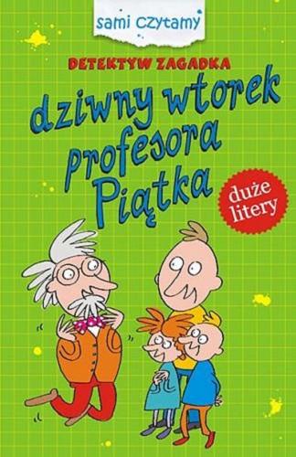 Okładka książki Dziwny wtorek profesora Piątka / [Iwona Czarkowska ; ilustracje Maciej Maćkowiak].
