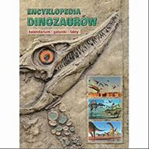 Okładka książki Encyklopedia dinozaurów : kalendarium, gatunki, fakty / Dougal Dixon ; [tumaczenie Mikołaj Malanowski].