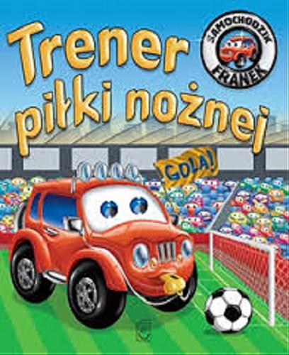 Okładka książki Trener piłki nożnej / [tekst Elżbieta Wójcik ; ilustracje Wojciech Górski].