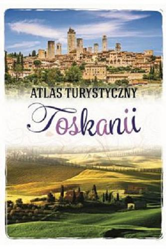 Okładka książki Atlas turystyczny Toskanii / Ewa Krzątała-Jaworska.