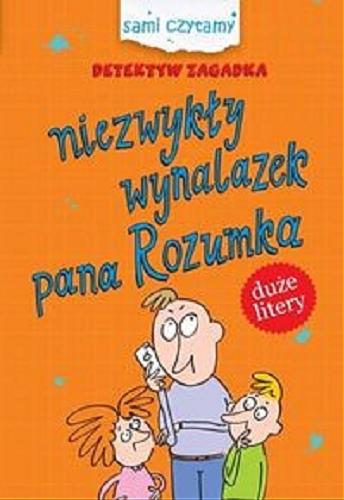 Okładka książki Niezwykły wynalazek pana Rozumka / [tekst Iwona Czarkowska ; ilustracje Maciej Maćkowiak].