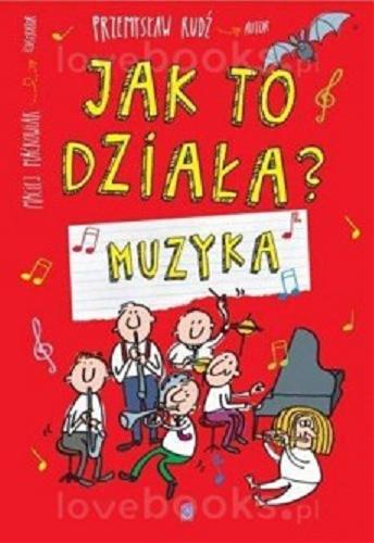 Okładka książki Jak to działa? : muzyka / Przemysław Rudź ; il. Maciej Maćkowiak.