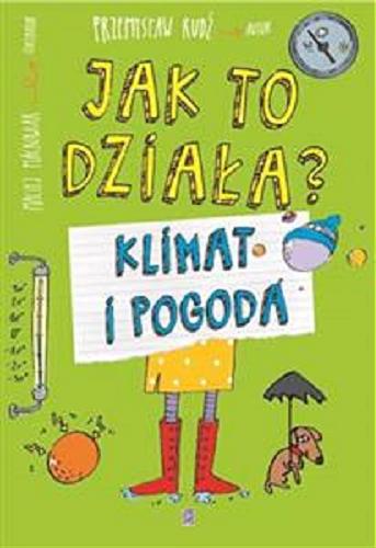 Okładka książki Jak to działa? : klimat i pogoda / Przemysław Rudź ; ilustrator Maciej Maćkowiak.