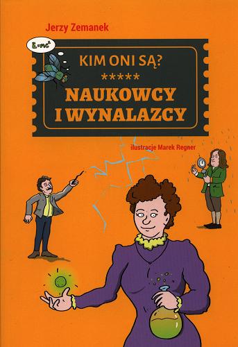 Okładka książki Naukowcy i wynalazcy : kim oni są? / Jerzy Zemanek ; ilustracje Marek Regner.