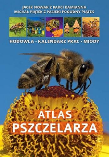 Okładka książki  Atlas pszczelarza : hodowla, kalendarz prac, miody  1