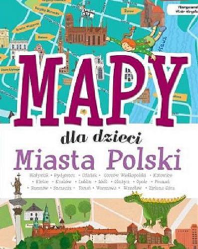 Okładka książki Mapy dla dzieci : miasta Polski / [tekst] Janusz Jabłoński ; [ilustracje Piotr Brydak].