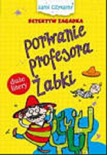Okładka książki Porwanie profesora Żabki / Iwona Czarkowska ; ilustracje Maciej Maćkowiak.