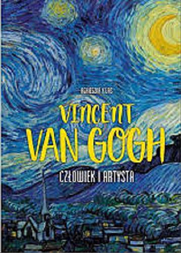 Okładka książki Vincent van Gogh : człowiek i artysta / Agnieszka Kijas.