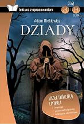 Okładka książki Dziady / Adam Mickiewicz ; [autor opracowania Katarzyna Zioła-Zemczak].