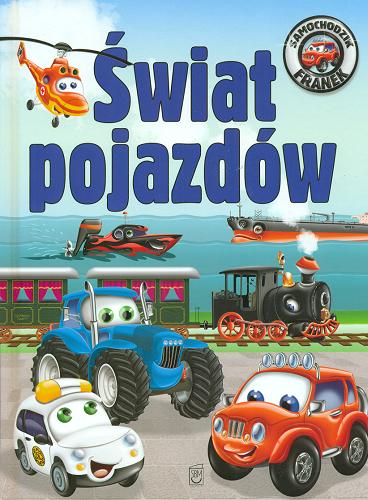 Okładka książki Świat pojazdów / [tekst: Elżbieta Wójcik, ilustracje, skład i projekt okładki: Wojciech Górski].