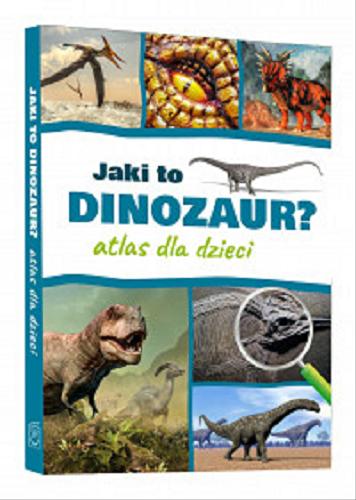 Okładka książki Jaki to dinozaur? : atlas dla dzieci / [tekst: Przemysław Rudź ; ilustracje: Wojciech Górski].