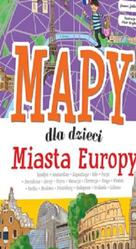 Okładka książki Mapy dla dzieci : miasta Europy / Patrycja Zarawska ; [ilustracje: Piotr Brydak].