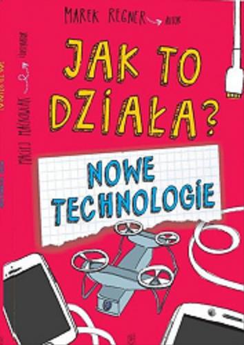 Okładka książki Nowe technologie / Marek Regner autor ; Maciej Maćkowiak ilustrator.