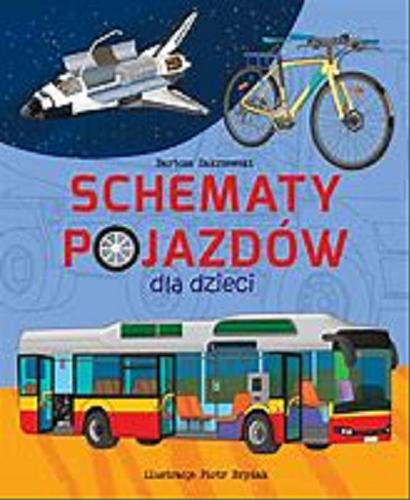 Okładka książki Schematy pojazdów dla dzieci / tekst: Bartosz Zakrzewski ; ilustracje: Piotr Brydak.