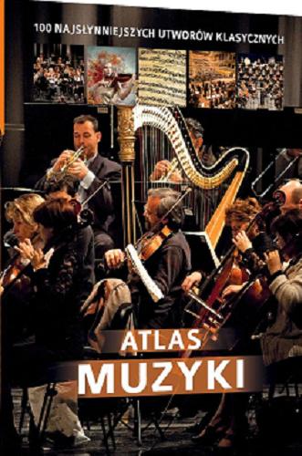 Okładka książki Atlas muzyki : 100 najsłynniejszych utworów klasycznych / Oskar Łapeta.