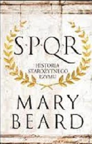 Okładka książki SPQR : historia starożytnego Rzymu / Mary Beard ; przełożył Norbert Radomski.