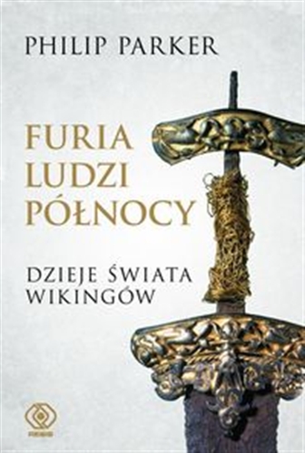 Okładka książki Furia ludzi Północy : dzieje świata wikingów / Philip Parker ; przełożył Norbert Radomski.