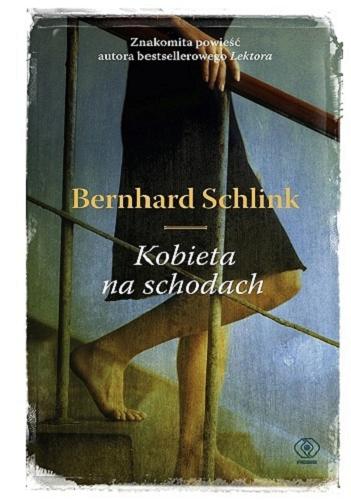 Okładka książki Kobieta na schodach / Bernhard Schlink ; przełożył Ryszard Wojnakowski.
