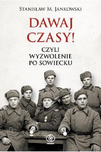 Okładka książki Dawaj czasy! czyli Wyzwolenie po sowiecku / Stanisław M. Jankowski.