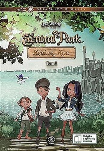 Okładka książki Central Park : Kraina Koe. T. 1 / Joe Windy ; [ilustracje Wiesław Skupniewicz].