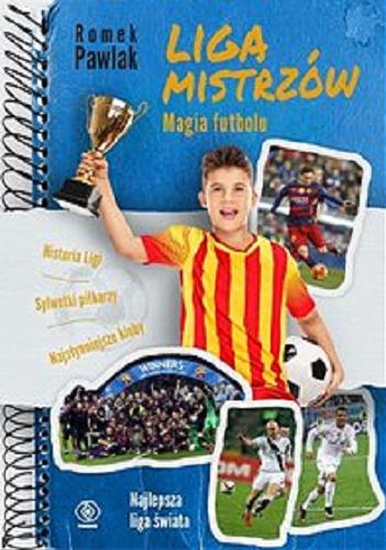 Okładka książki Liga Mistrzów : magia futbolu / Romek Pawlak.