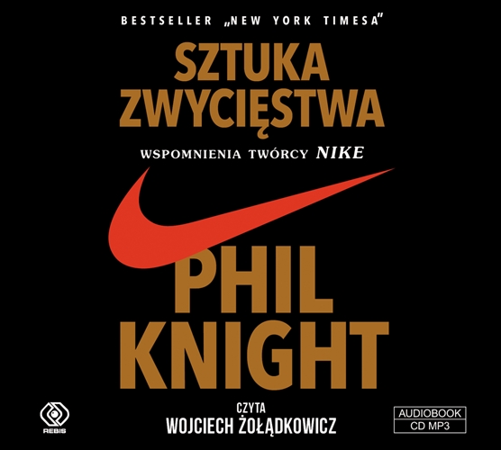 Okładka książki Sztuka zwycięstwa [Dokument dźwiękowy] : wspomnienia twórcy Nike / Phil Knight ; przełożył Maciej Szymański.
