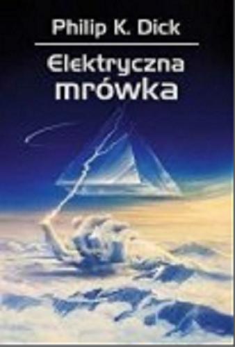 Okładka książki Elektryczna mrówka / Philip K. Dick ; przełożył Janusz Szczepański ; [rysunki Wojciech Siudmak].