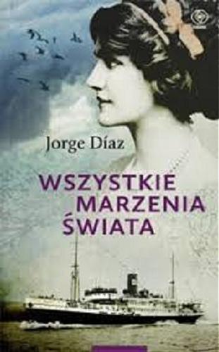 Okładka książki Wszystkie marzenia świata / Jorge Díaz ; przełożyła Barbara Sławomirska.