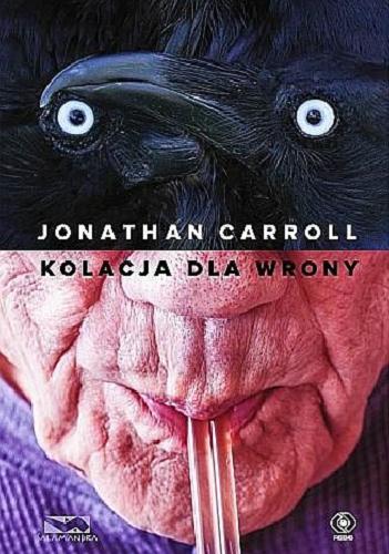 Okładka książki Kolacja dla wrony / Jonathan Carroll ; wybór i tłumaczenie Jacek Wietecki.