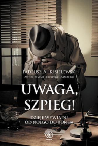 Okładka książki Uwaga, szpieg! : dzieje wywiadu od Noego do Bonda / Tadeusz A. Kisielewski.