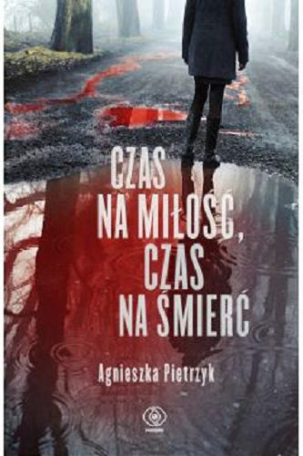 Okładka książki Czas na miłość, czas na śmierć / Agnieszka Pietrzyk.