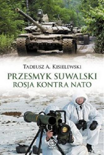 Okładka książki Przesmyk suwalski : Rosja kontra NATO / Tadeusz A. Kisielewski.