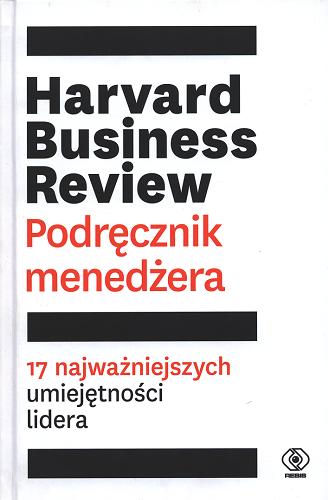 Okładka książki Harvard Business Review podręcznik menedżera : 17 najważniejszych umiejętności lidera / przełożyła Bożena Jóźwiak ; [redaktor merytoryczny Tadeusz Żórawski].