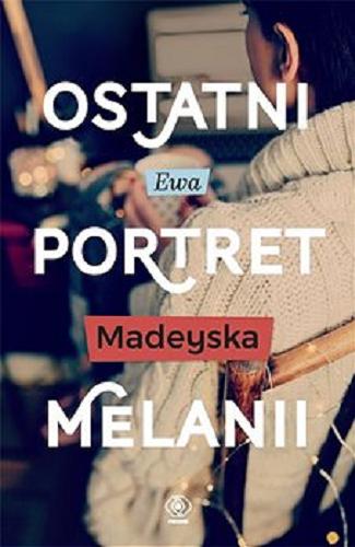 Okładka książki Ostatni portret Melanii / Ewa Madyeyska.