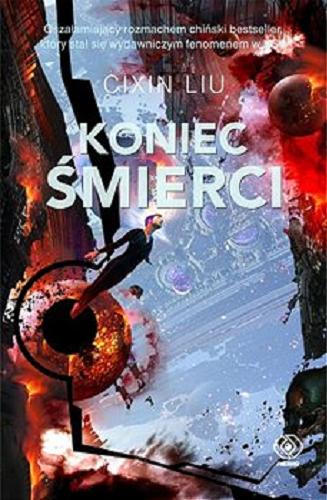 Okładka książki Koniec śmierci / Cixin Liu ; tłumaczenie Andrzej Jankowski ; przekład z chińskiego Ken Liu.