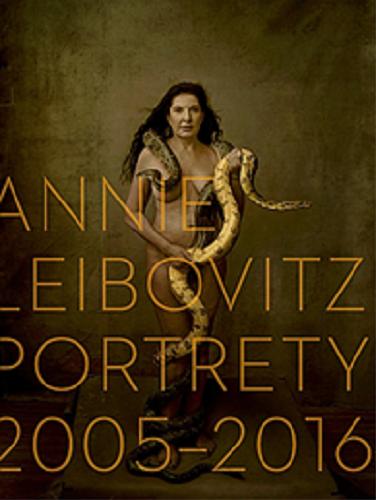 Okładka książki Annie Leibovitz : portrety 2005-2016 / [przekład Katarzyna Karłowska, Katarzyna Raźniewska].
