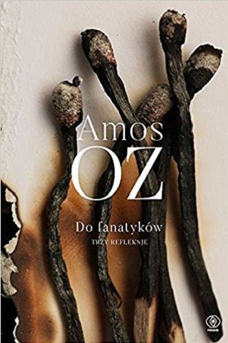 Okładka książki Do fanatyków : trzy refleksje / Amos Oz ; przełożył z hebrajskiego Leszek Kwiatkowski.