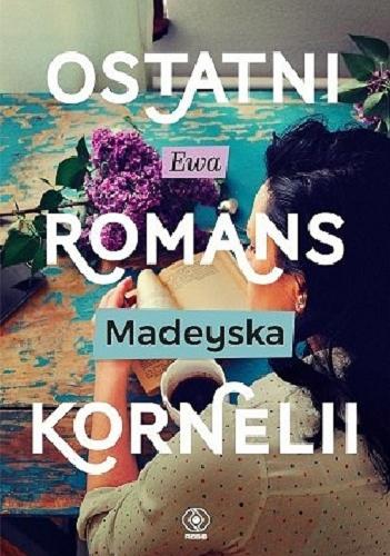 Okładka książki Ostatni romans Kornelii / Ewa Madeyska.