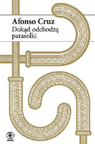 Okładka książki Dokąd odchodzą parasolki / Afonso Cruz ; przełożył z języka portugalskiego Wojciech Charchalis.