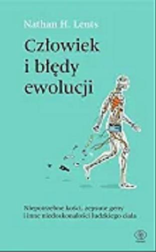 Okładka książki Człowiek i błędy ewolucji : niepotrzebne kości, zepsute geny i inne niedoskonałości ludzkiego ciała / Nathan H. Lents ; przełożyli Marek Zawiślak i Jacek Środa.