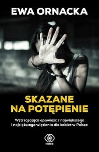 Okładka książki Skazane na potępienie : historia opowiedziana przez Beatę Krygier, skazaną prawniczkę / Ewa Ornacka.