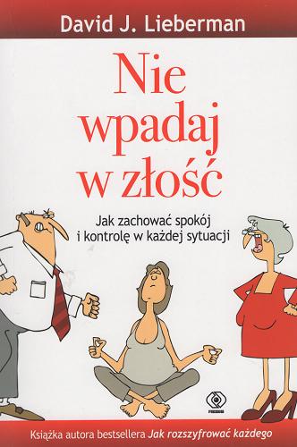Okładka książki Nie wpadaj w złość / David J. Lieberman ; przełożyła Magdalena Hermanowska.