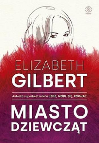 Okładka książki Miasto dziewcząt / Elizabeth Gilbert ; przełożyła Katarzyna Karłowska.