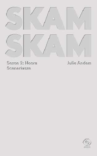 Okładka książki Skam : scenariusze. Sezon 2, Noora / Julie Andem ; przekład z języka norweskiego Karolina Drozdowska.