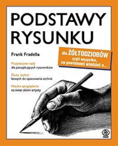 Okładka książki Podstawy rysunku / Frank Fradella ; przełożył Arkadiusz Łączek.